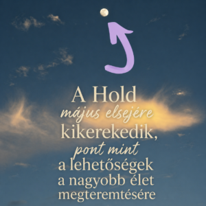 Május 1. Skorpió Telihold teremtő manifesztáció