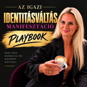 Playbook Az igazi identitásváltás manifesztációhoz